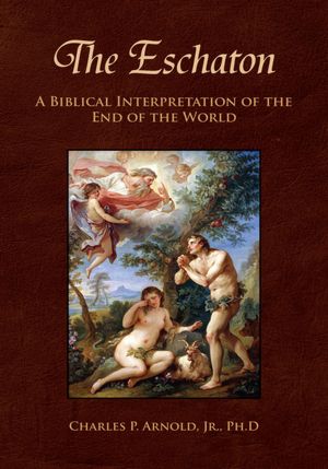 The Eschaton: A Biblical Interpretation of the End of the World