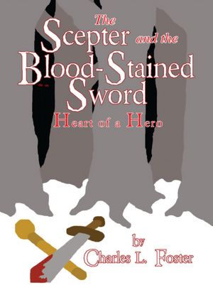 The Scepter and the Blood-stained Sword: Heart of a Hero