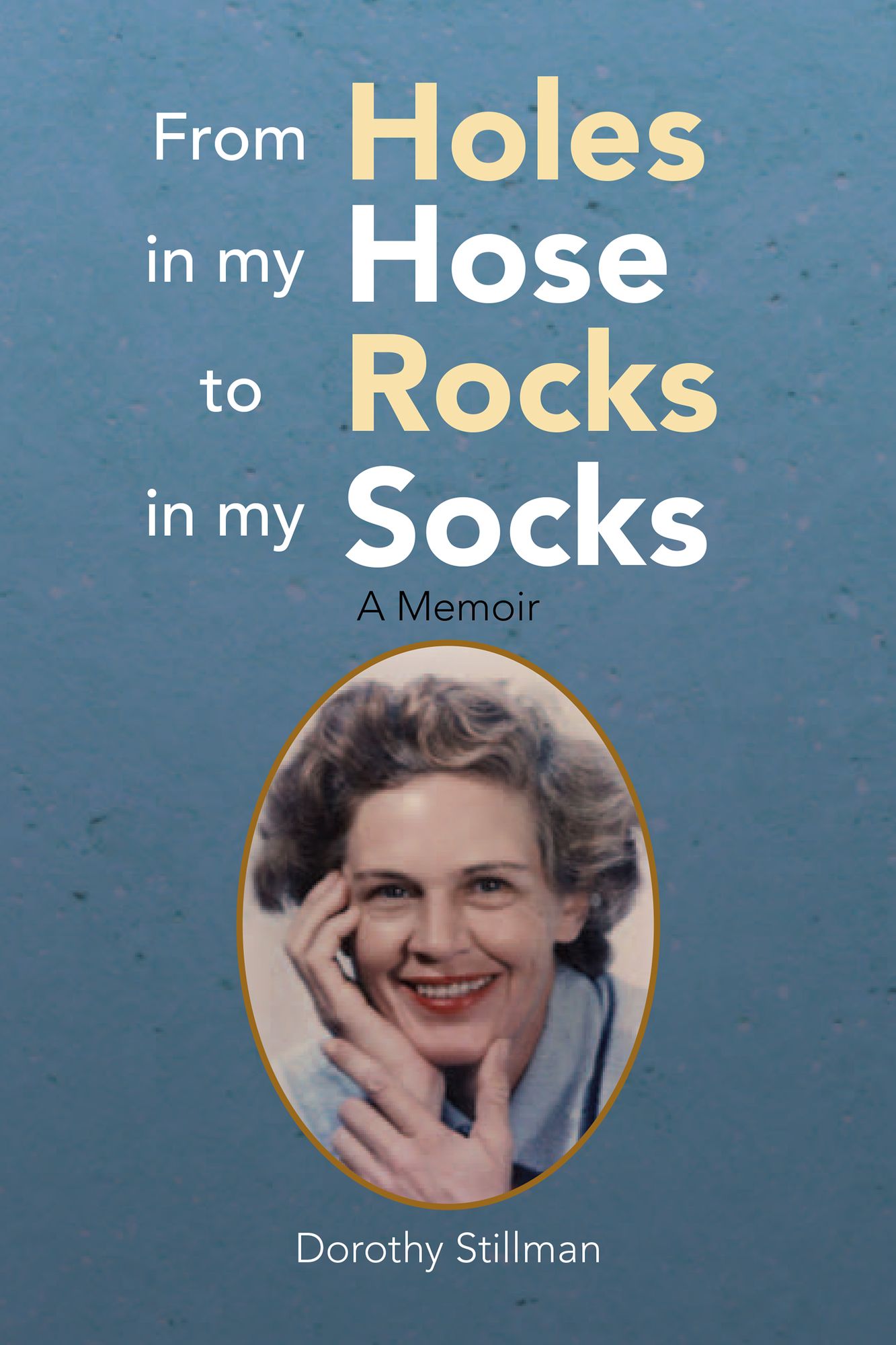 From Holes In My Hose To Rocks In My Socks: A Memoir