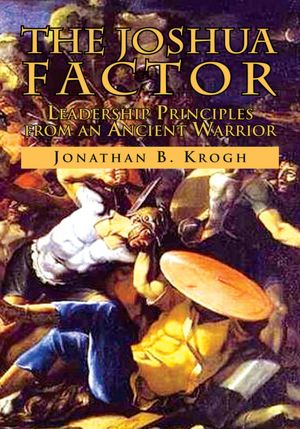 The Joshua Factor: Leadership Principles from an Ancient Warrior