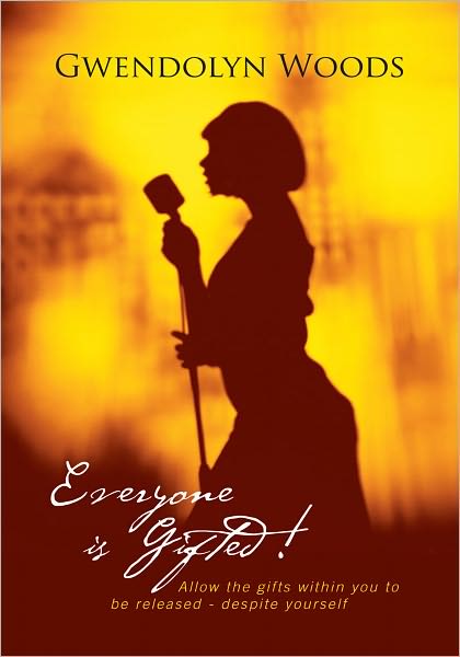 Everyone is Gifted!: Allow the gifts within you to be released - despite yourself