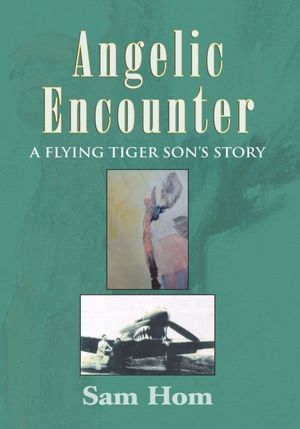 Angelic Encounter: A Flying Tiger Son's Story