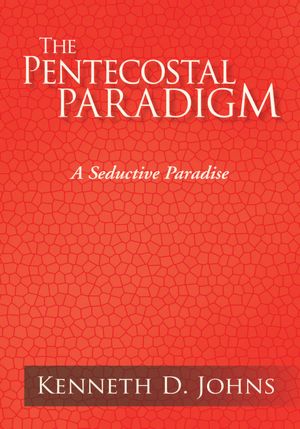 THE PENTECOSTAL PARADIGM: A Seductive Paradise