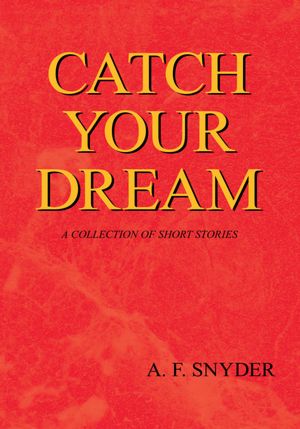 CATCH YOUR DREAM: A COLLECTION OF SHORT STORIES