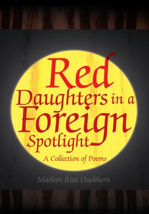 Red Daughters in a Foreign Spotlight: A Collection of Poems