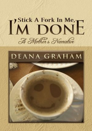 Stick A Fork In Me, I'm Done: A Mother's Narrative