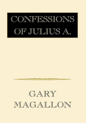 Confessions of Julius A.