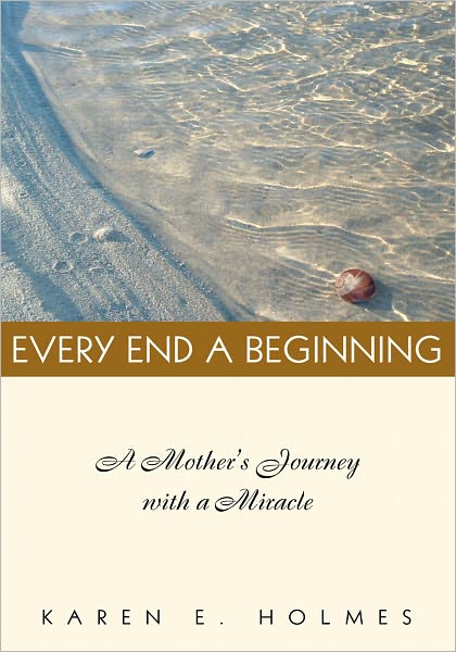 EVERY END A BEGINNING: A mother's journey with a miracle