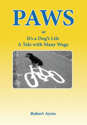 PAWS or It's A Dog's Life: A Tale with Many Wags