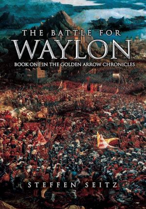 The Battle For Waylon: Book One in the Golden Arrow Chronicles