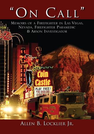 "On Call": Memoirs of a Firefighter in Las Vegas, Nevada, Firefighter Paramedic & Arson Investigator
