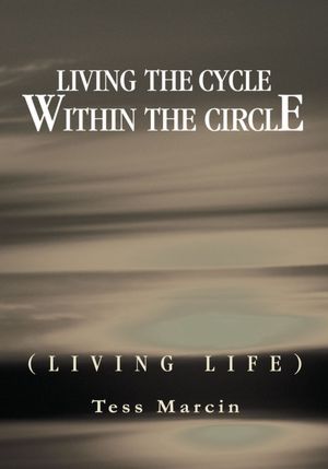 Living the Cycle Within the Circle: (LIVING LIFE)