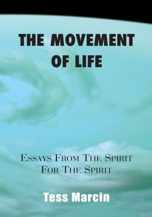 The Movement of Life: (ESSAYS FROM THE SPIRIT FOR THE SPIRIT)