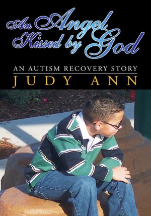 AN ANGEL KISSED BY GOD: An Autism Recovery Story