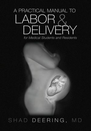 A Practical Manual to Labor and Delivery for Medical Students and Residents