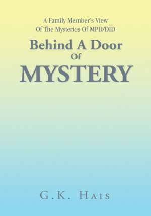 Behind A Door Of Mystery: A Family Member's View Of The Mysteries Of MPD/DID