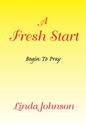 A Fresh Start: Begin To Pray