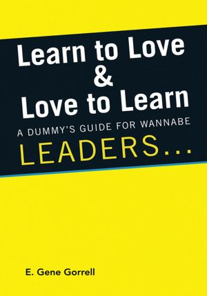 Learn to Love & Love to Learn: A Dummy's Guide For Wannabe Leaders ...