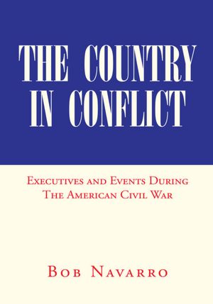 The Country in Conflict: Executives and Events During The American Civil War