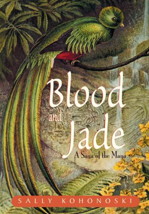 Blood and Jade: A Saga of the Maya