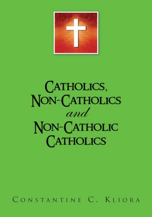 Catholics, Non-Catholics and Non-Catholic Catholics: and Non-Catholic Catholics