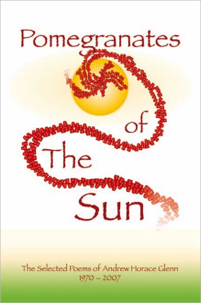 POMEGRANATES OF THE SUN: 1970-2007 - SELECTED POEMS