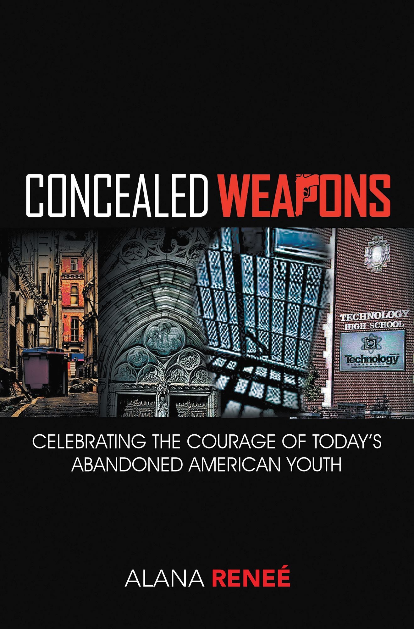 Concealed Weapons: Celebrating the Courage of Today's Abandoned Americian Youth