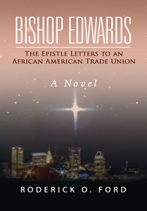 Bishop Edwards: The Epistle Letters to an African American Trade Union A Novel