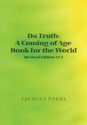 Da Truth: A Coming of Age Book for the World: Revised Edition 1 1/3