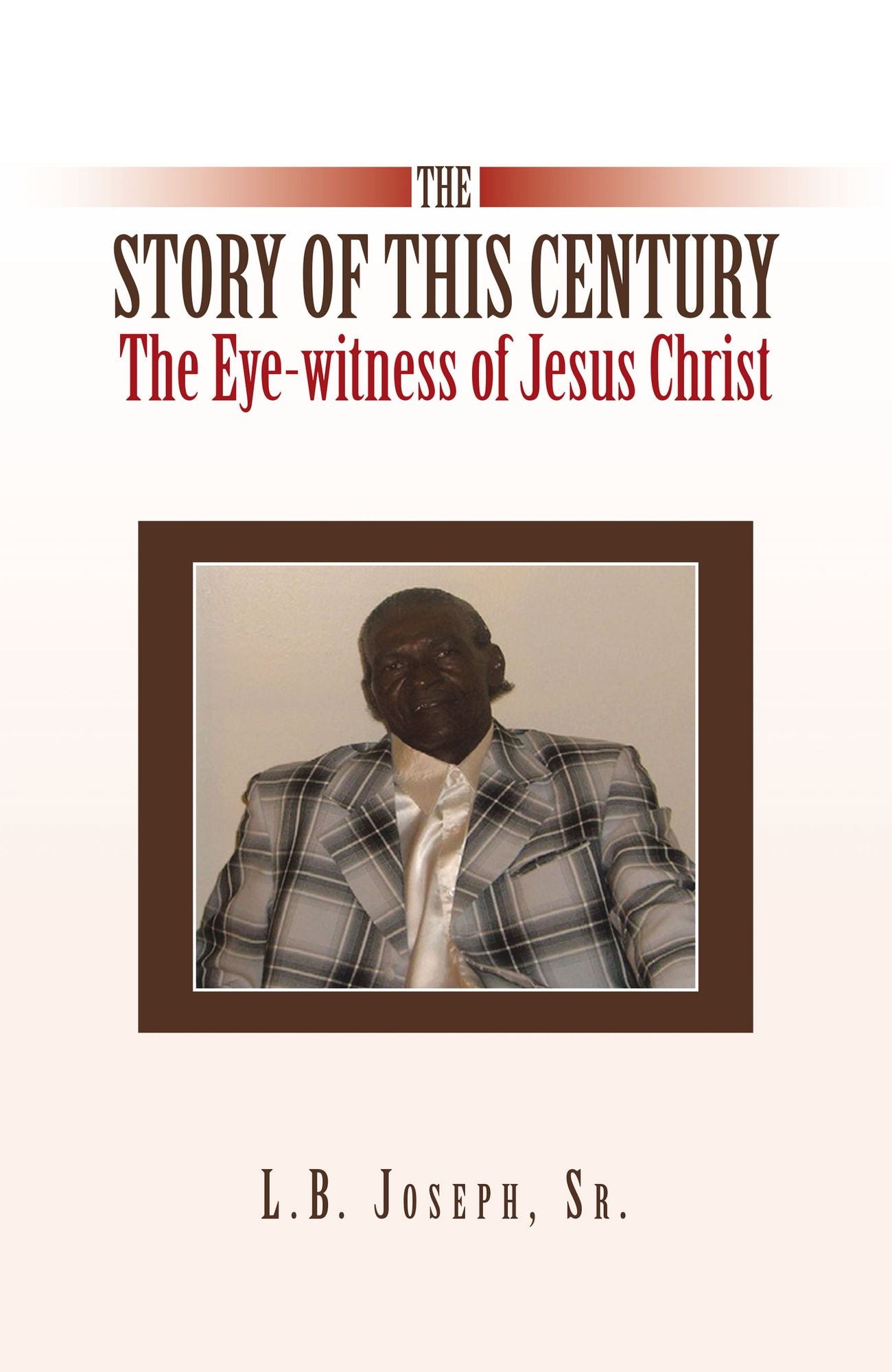 The Story of this Century, the Eye-witness of Jesus Christ: The Eye-witness of Jesus Christ
