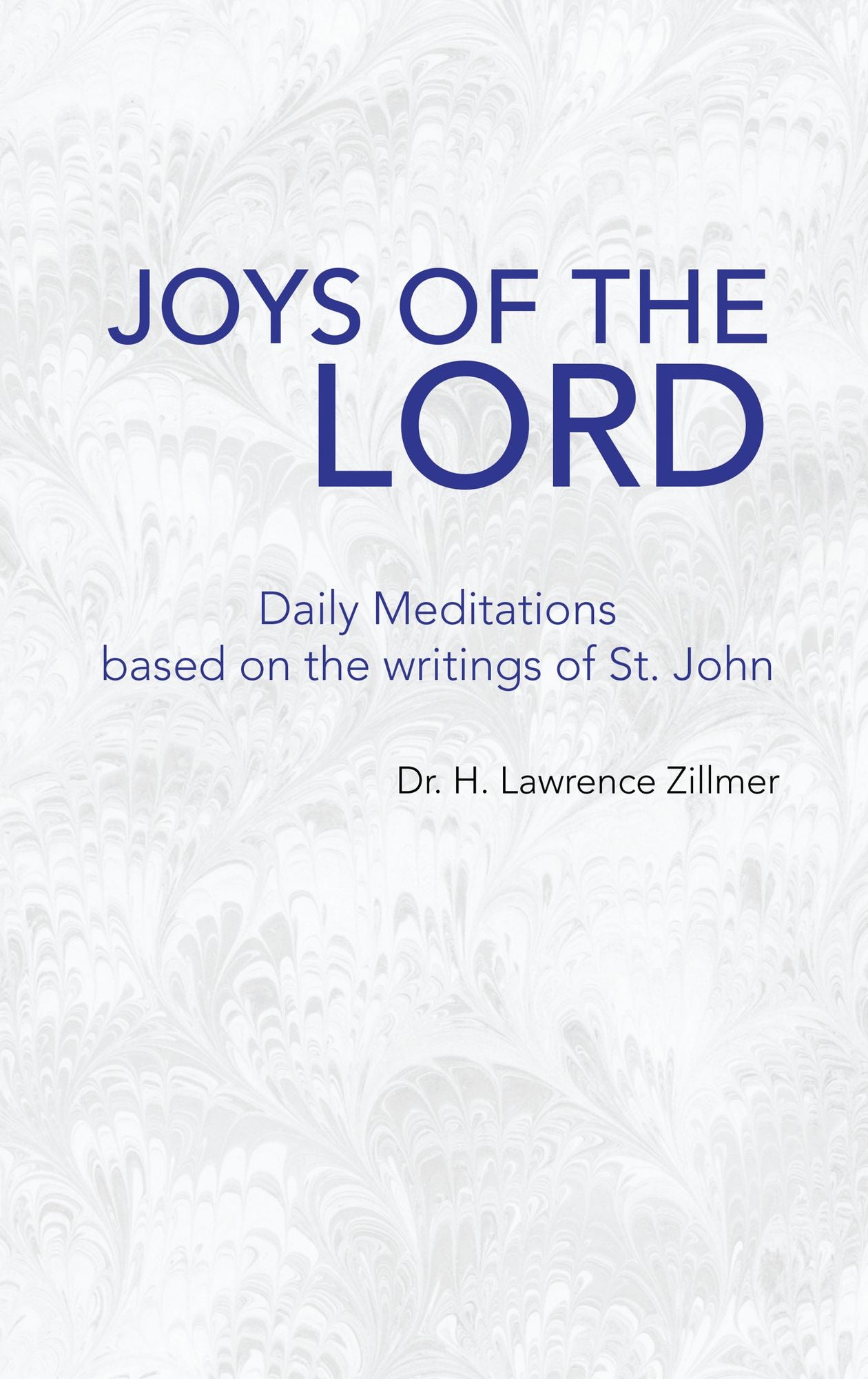 Joys Of The Lord: Daily Meditations based on the writings of St. John