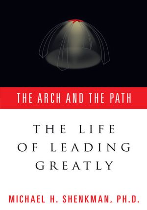 The Arch & The Path: The Life of Leading Greatly
