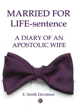 MARRIED FOR LIFE-sentence: A DIARY OF AN APOSTOLIC WIFE
