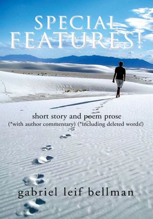 SPECIAL FEATURES!: short story and poem prose (*with author commentary) (*including deleted words!)