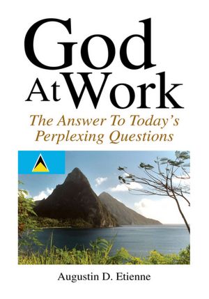 God At Work: The Answer To Todays Perplexing Questions