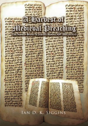 A Harvest of Medieval Preaching: The Sermon Books of Johann Herolt, OP (Discipulus)