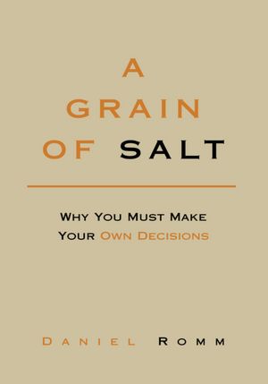 A Grain of Salt: Why You Must Make Your Own Decisions