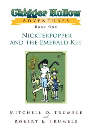 Chigger Hollow Adventures: Book One- Nickterpopper and the Emerald Key
