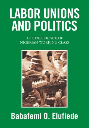 LABOR UNIONS AND POLITICS: THE EXPERIENCE OF NIGERIAN WORKING CLASS