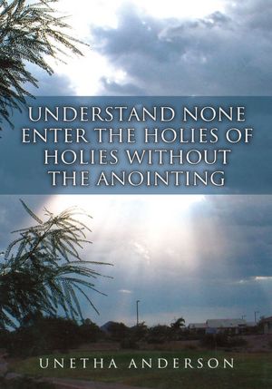 Understand None Enter the Holies of Holies Without the Anointing