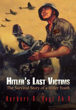 Hitler's Last Victims: The Survival Story of a Hitler Youth