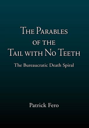 The Parables of the Tail with No Teeth: The Bureaucratic Death Spiral
