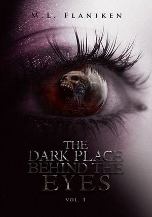 The Dark Place Behind The Eyes: Vol. 1