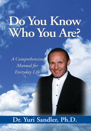 Do You Know Who You Are?: A Comprehensive Manual for Everyday Life
