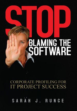 Stop Blaming the Software: "Corporate Profiling for IT Project Success"