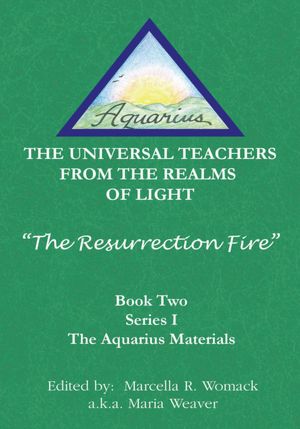 The Resurrection Fire: THE UNIVERSAL TEACHERS FROM THE REALMS OF LIGHT