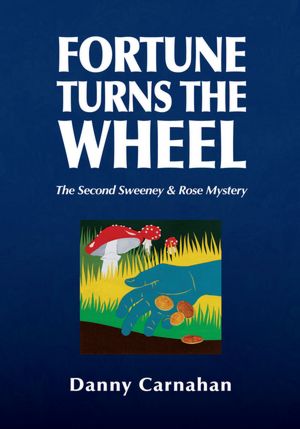Fortune Turns the Wheel: The Second Sweeney & Rose Mystery