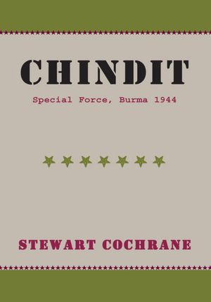 CHINDIT: Special Force, Burma 1944