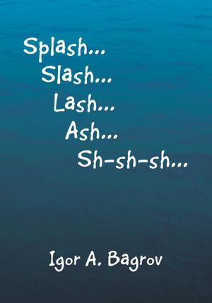 "Splash...Slash...Lash...Ash...Sh-sh-sh..."