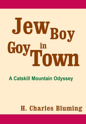 Jew Boy in Goy Town: A Catskill Mountain Odyssey
